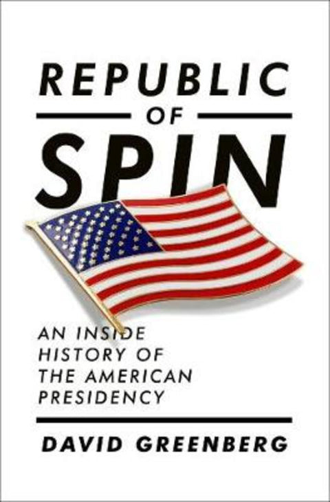 Republic of Spin by David Greenberg (Rutgers University) - 9780393067064