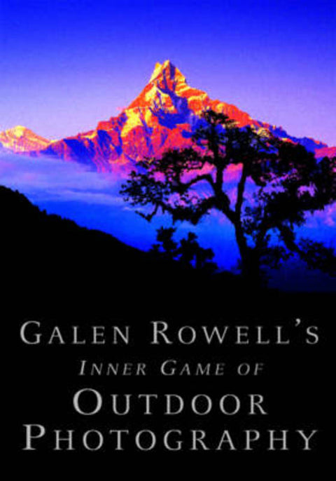 Galen Rowell's Inner Game of Outdoor Photography by Galen Rowell - 9780393338089