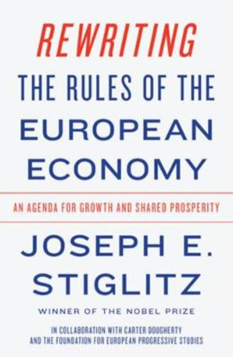Rewriting the Rules of the European Economy by Joseph E. Stiglitz (Columbia University) - 9780393355635