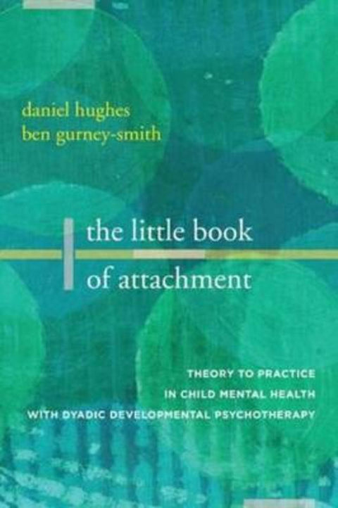 The Little Book of Attachment by Daniel A. Hughes (Dyadic Developmental Psychotherapy Institute) - 9780393714357