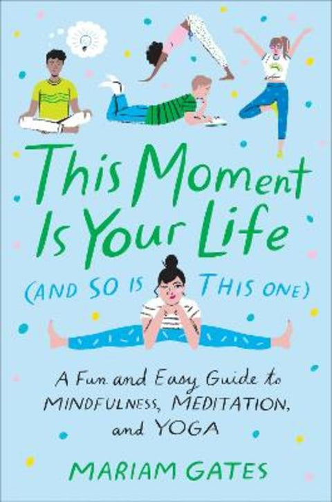 This Moment Is Your Life (and So Is This One) by Mariam Gates - 9780399186622
