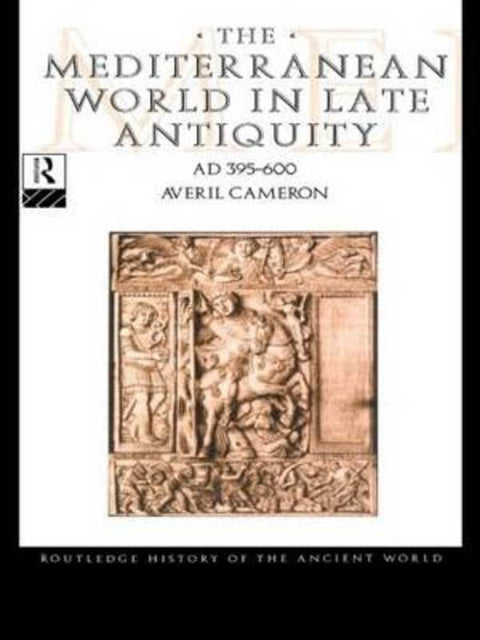 The Mediterranean World in Late Antiquity AD 395-600 by Averil Cameron (University of Oxford, UK) - 9780415014212