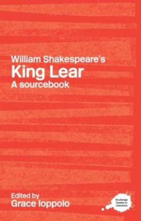 William Shakespeare's King Lear by Grace Ioppolo (University of Reading, UK) - 9780415234726