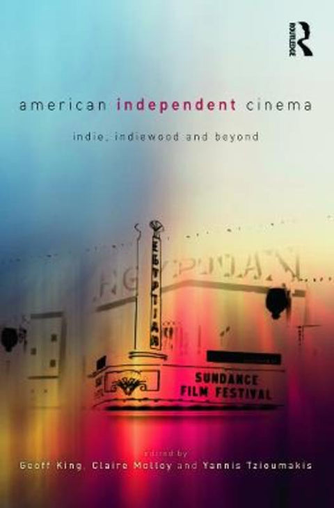 American Independent Cinema by Geoff King (Brunel University, UK) - 9780415684293