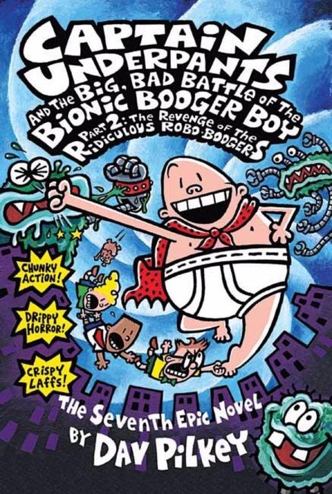 Captain Underpants and the Big, Bad Battle of the Bionic Booger Boy Part 2 The Revenge of the Ridiculous Robo-Boogers (Captain Underpants #7) by Dav Pilkey - 9780439376129