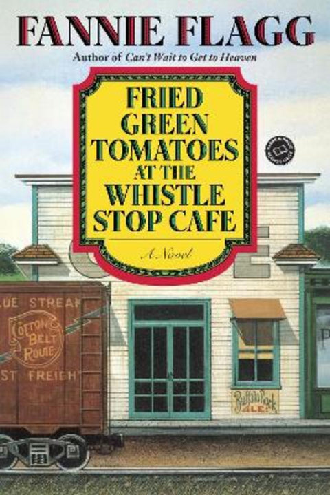 Fried Green Tomatoes at the Whistle Stop Cafe by Fannie Flagg - 9780449911358