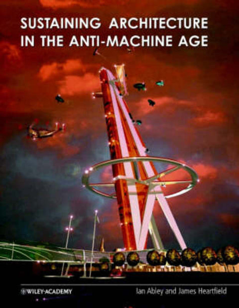 Sustaining Architecture in the Anti-Machine Age by Ian Abley - 9780471486602