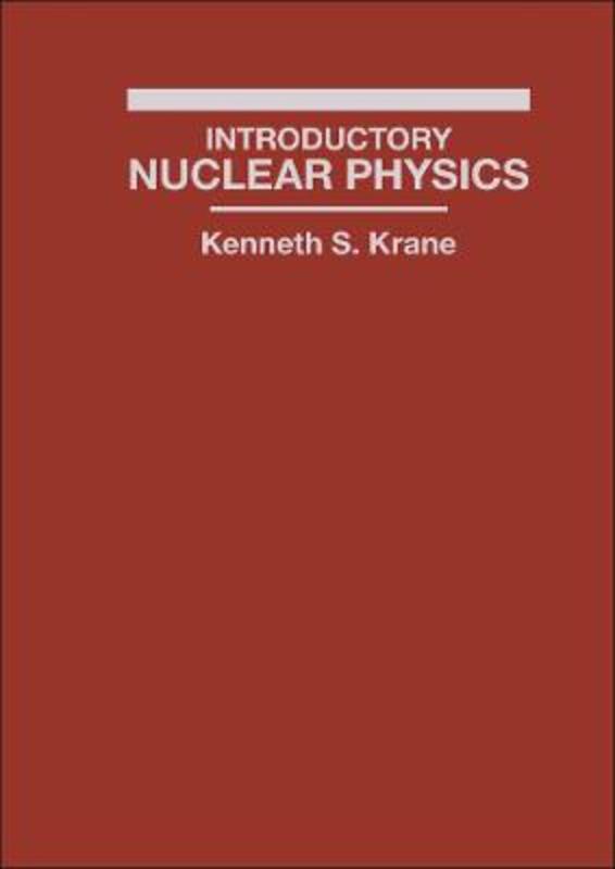 Introductory Nuclear Physics by Kenneth S. Krane (Oregon State University) - 9780471805533