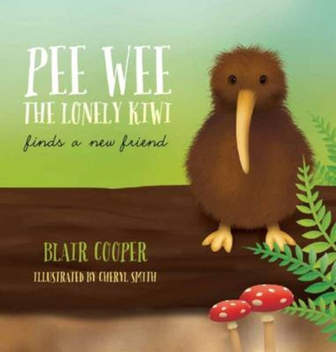 Pee Wee the Lonely Kiwi Finds a New Friend by Blair Cooper - 9780473295462