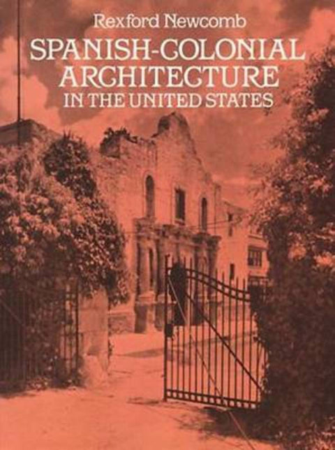 Spanish-Colonial Architecture in the United States by Rexford Newcomb - 9780486262635