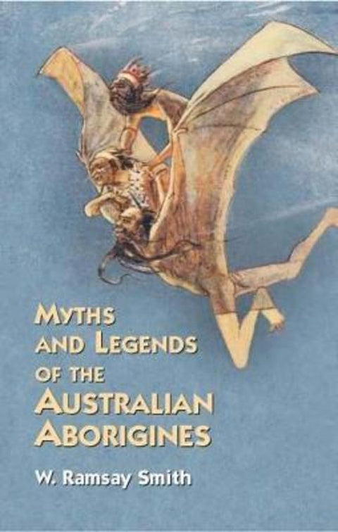 Myths and Legends of the Australian by W. Ramsay Smith - 9780486427096
