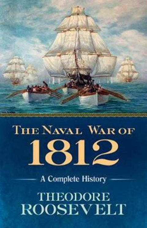 The Naval War of 1812 by Theodore Roosevelt - 9780486818979
