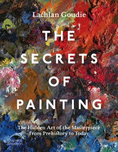 The Secrets of Painting by Lachlan Goudie - 9780500025116