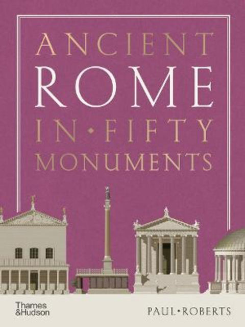 Ancient Rome in Fifty Monuments by Paul Roberts - 9780500025680