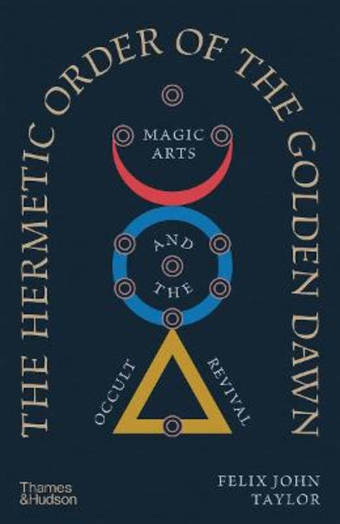 The Hermetic Order of the Golden Dawn by Felix John Taylor - 9780500029183