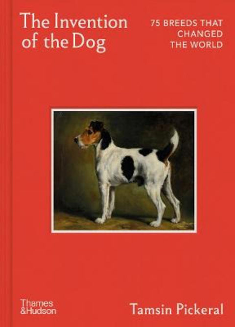 The Invention of the Dog by Tamsin Pickeral - 9780500029275