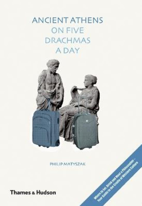 Ancient Athens on Five Drachmas a Day by Philip Matyszak - 9780500051573