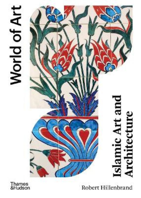 Islamic Art and Architecture by Robert Hillenbrand - 9780500204559