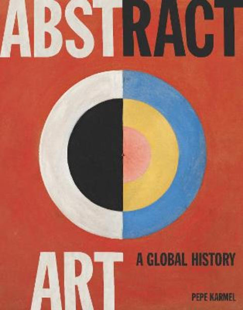 Abstract Art: A Global History by Pepe Karmel - 9780500239582