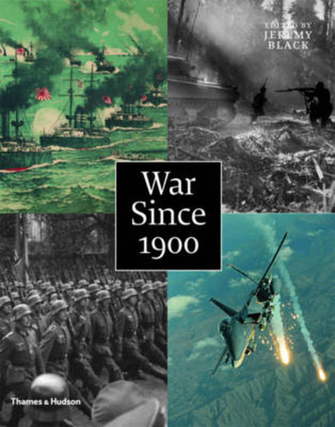 War Since 1900:History . Strategy . Weaponry by Jeremy Black - 9780500251638