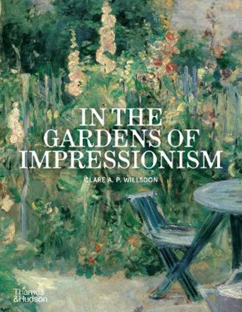 In the Gardens of Impressionism by Clare A. P. Willsdon - 9780500299272