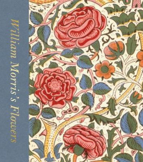 William Morris's Flowers (Victoria and Albert Museum) by Rowan Bain - 9780500480458
