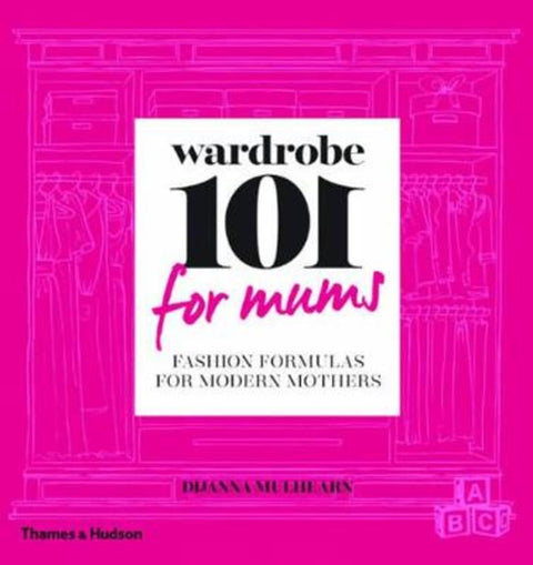 Wardrobe 101 for Mums by Dijanna Mulhearn - 9780500500446