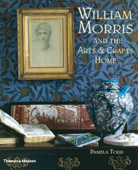 William Morris and the Arts and Crafts Home by Pamela Todd - 9780500512524