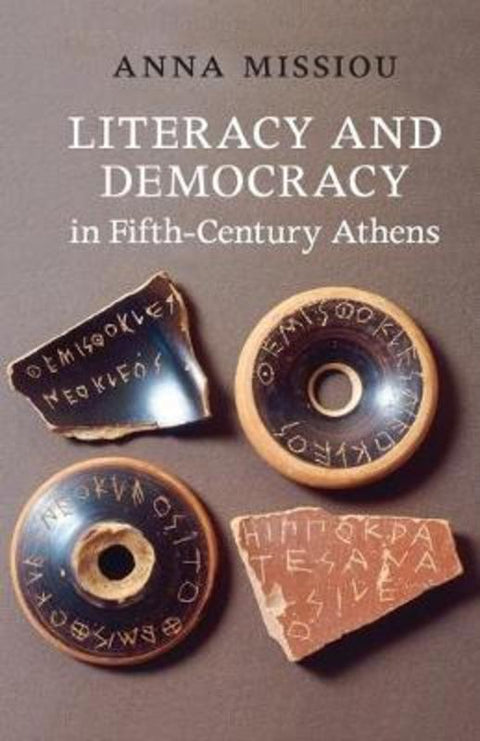 Literacy and Democracy in Fifth-Century Athens by Anna Missiou (University of Crete) - 9780521128766
