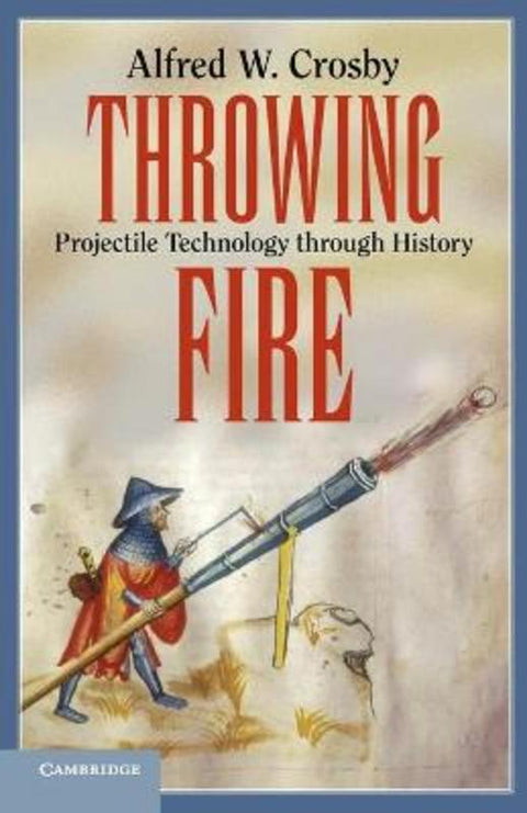 Throwing Fire by Alfred W. Crosby (University of Texas, Austin) - 9780521156318