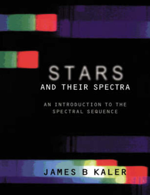 Stars and their Spectra by James B. Kaler (University of Illinois, Urbana-Champaign) - 9780521585705