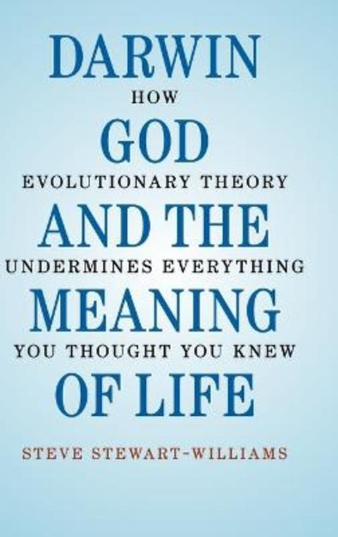 Darwin, God and the Meaning of Life by Steve Stewart-Williams (University of Wales, Swansea) - 9780521762786