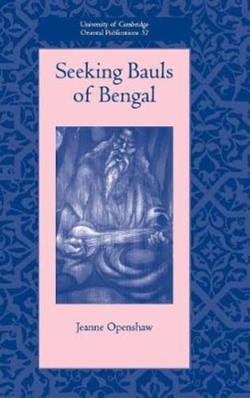 Seeking Bauls of Bengal by Jeanne Openshaw (University of Edinburgh) - 9780521811255