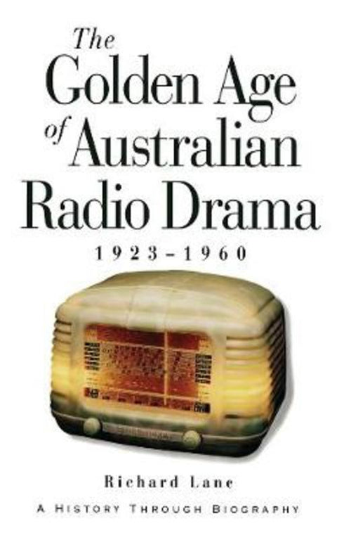 The Golden Age Of Australian Radio Drama by Lane, Richard - 9780522847048