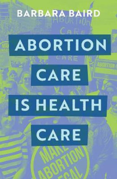 Abortion Care Is Health Care by Barbara Baird - 9780522878400