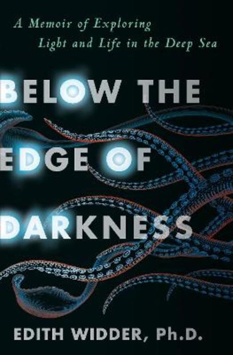Below the Edge of Darkness by Edith Widder, Ph.D. - 9780525509240