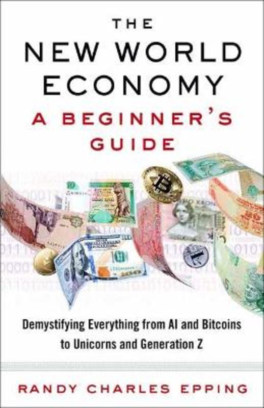 New World Economy: A Beginner's Guide by Randy Charles Epping