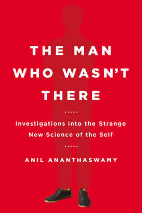 The Man Who Wasn't There by Anil Ananthaswamy (Anil Ananthaswamy) - 9780525954194