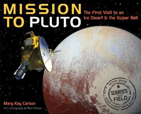 Mission to Pluto: The First Visit to an Ice Dwarf and the Kuiper Belt by Mary Kay Carson - 9780544416710