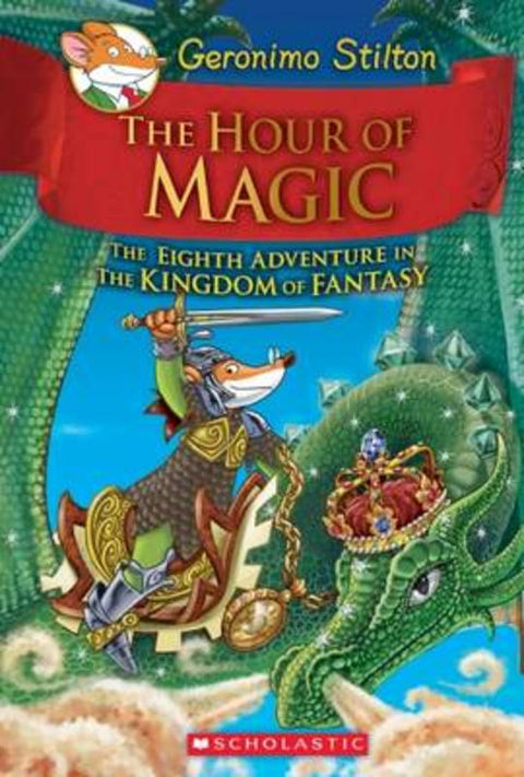 The Hour of Magic (Geronimo Stilton the Kingdom of Fantasy #8) by Geronimo Stilton - 9780545823364