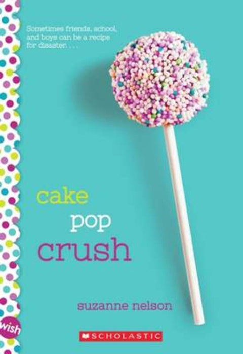 Cake Pop Crush by Suzanne Nelson - 9780545857345