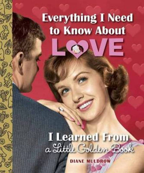 Everything I Need to Know About Love I Learned From a Little Golden Book by Diane Muldrow - 9780553508758