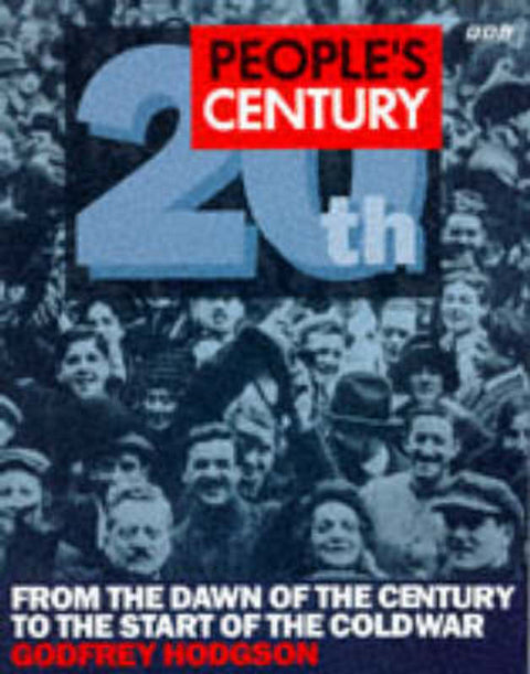 People's Century : From the Dawn of the Century to the Start of the Cold War : v.1 by Godfrey Hodgson - 9780563370246