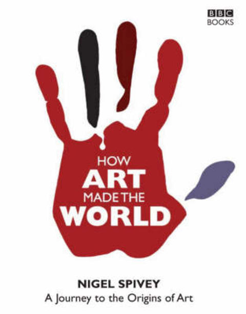 How Art Made the World by Nigel Spivey - 9780563522058