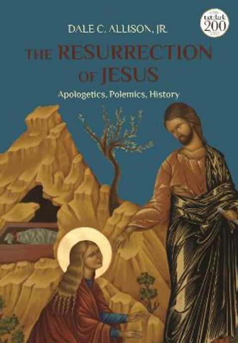 The Resurrection of Jesus by Dale C. Allison, Jr. (Princeton Theological Seminary, USA) - 9780567697561