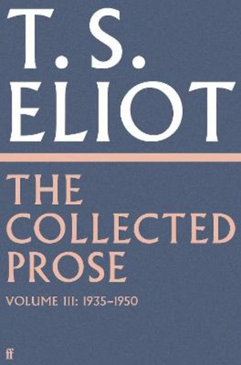 The Collected Prose of T.S. Eliot Volume 3 by T. S. Eliot - 9780571295524