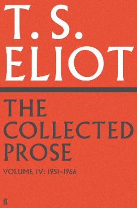 The Collected Prose of T.S. Eliot Volume 4 by T. S. Eliot - 9780571295548