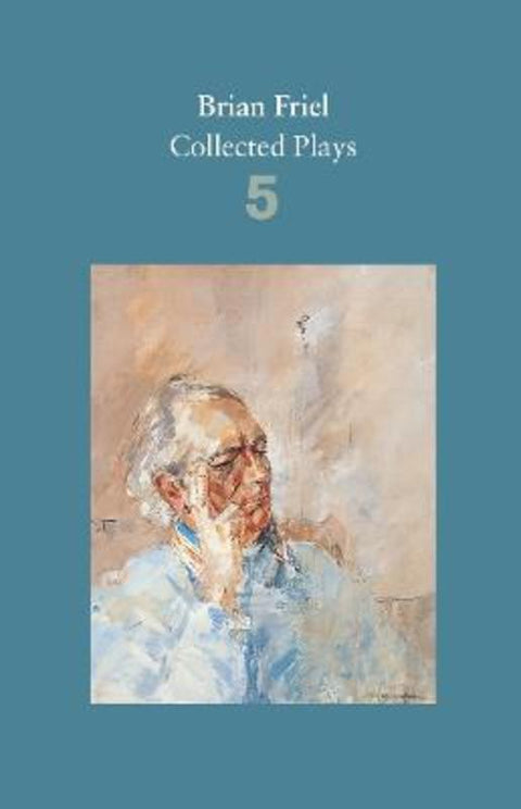 Brian Friel: Collected Plays - Volume 5 by Brian Friel - 9780571331819