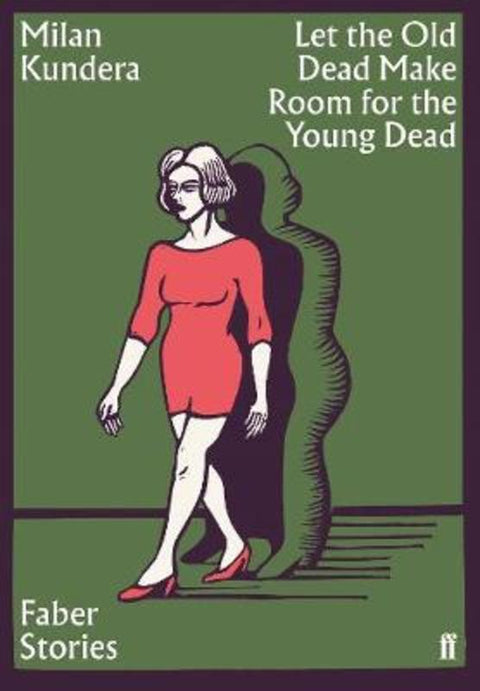 Let the Old Dead Make Room for the Young Dead by Milan Kundera - 9780571356904