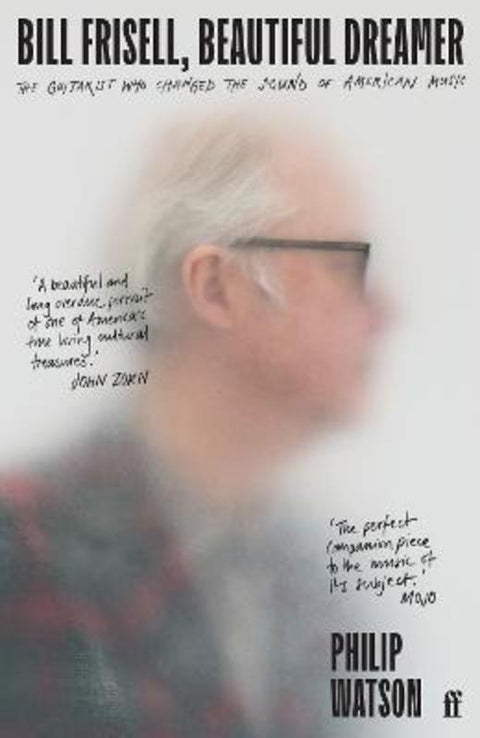Bill Frisell, Beautiful Dreamer by Philip Watson - 9780571361694